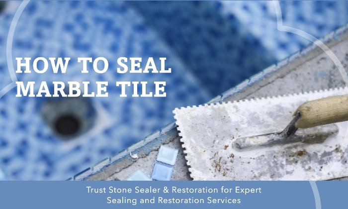 How to seal marble tile